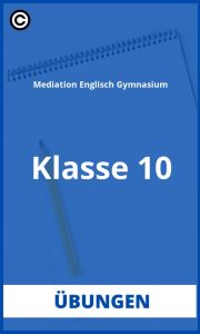 Mediation Englisch Übungen 10.Klasse Gymnasium