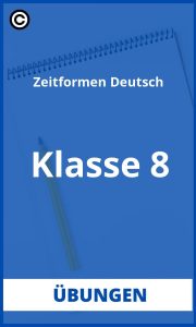 Zeitformen Deutsch Übungen 8. Klasse